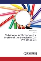 Nutritional Anthropometric Profile of the Selected ICDS-Pre schoolers 3659787841 Book Cover
