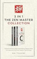 3 IN 1: The Zen Master Collection: 63 Short Stories to Stop Overthinking, Relieve Stress & Anxiety, and Find Inner Peace in Just Minutes - Includes Reflections for Beginners (The Zen Storyteller) 1954596510 Book Cover