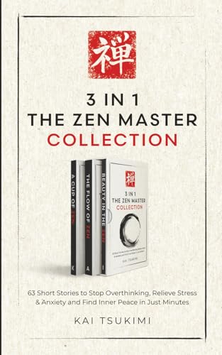 3 IN 1: The Zen Master Collection: 63 Short Stories to Stop Overthinking, Relieve Stress & Anxiety, and Find Inner Peace in Just Minutes - Includes Reflections for Beginners (The Zen Storyteller)