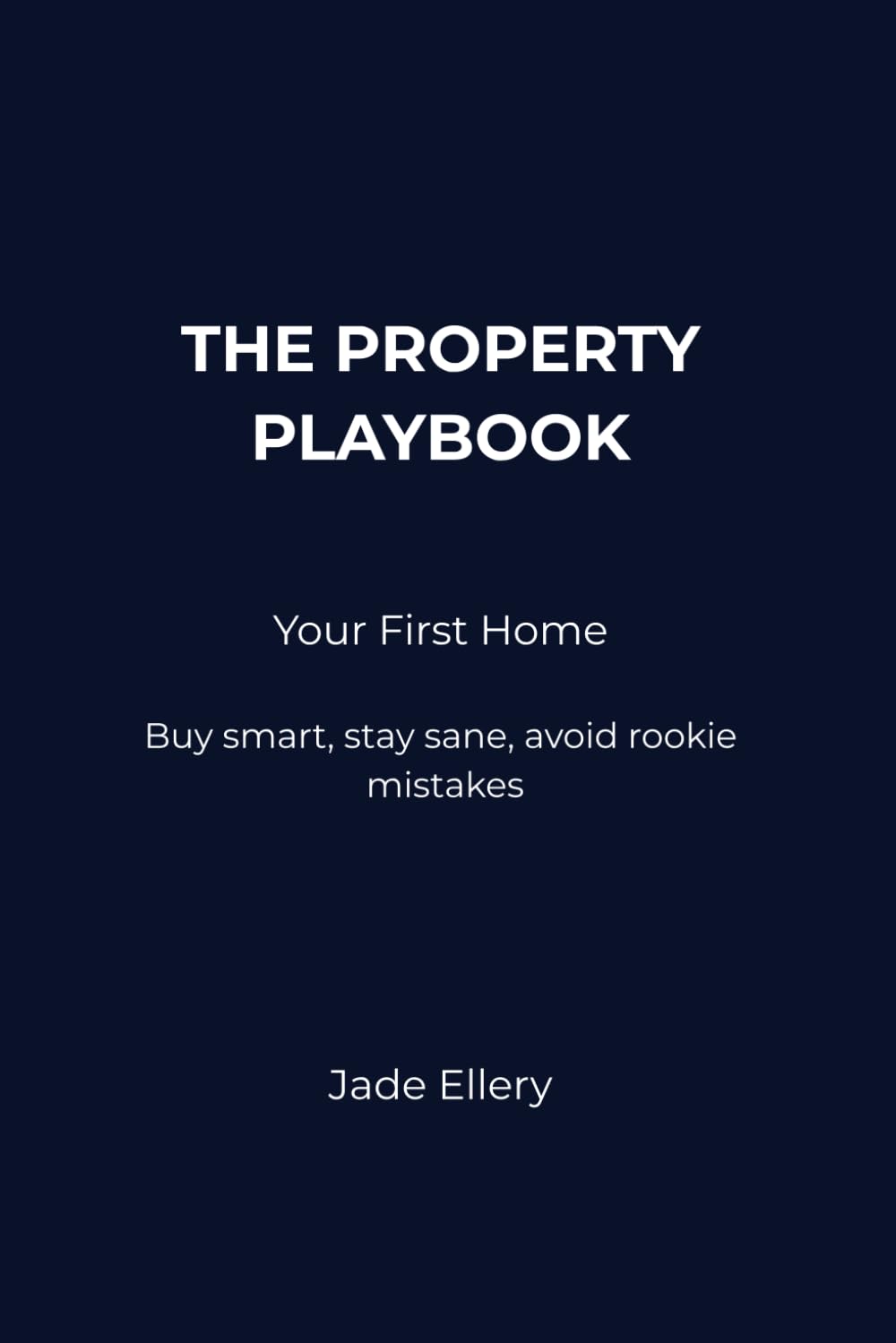 The Property Playbook: Your First Home: Buying your first home in Australia with clarity, confidence, and fewer costly mistakes