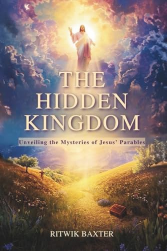 THE HIDDEN KINGDOM: Unveiling the Mysteries of Jesus’ Parables