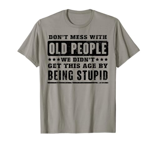 Dont Mess With Old People Gag Gift Funny Tercera Edad Camiseta