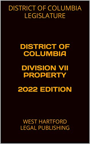DISTRICT OF COLUMBIA DIVISION VII PROPERTY 2022 EDITION: WEST HARTFORD LEGAL PUBLISHING