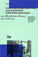 Interessenorganisationen und kollektive Arbeitsbeziehungen im o¨ffentlichen Dienst der Schweiz: Entstehung, Mitgliedschaft, Organisation und Politik seit 1940 (German Edition) 3908239230 Book Cover