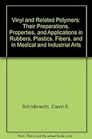 Vinyl and Related Polymers: Their Preparations, Properties, and Applications in Rubbers, Plastics, Fibers, and in Medical and Industrial Arts B0000EFTYG Book Cover