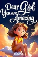 Dear Girl: You are Amazing: Inspiring Stories about Courage, Inner Strength, and Self-Confidence B0B8BH2QDC Book Cover