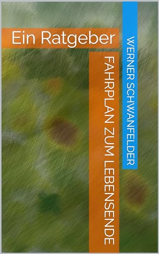 Fahrplan zum Lebensende: Ein Ratgeber (German Edition)