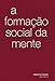A formação social da mente: o desenvolvimento dos processos psicológicos superiores