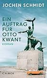  Ein Auftrag für Otto Kwant: Roman