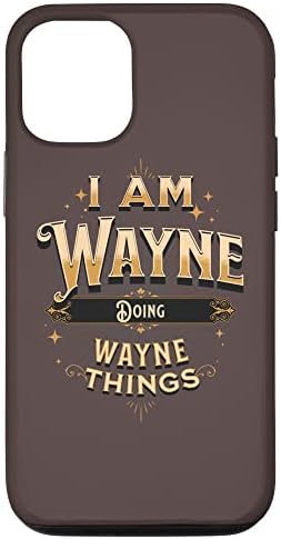 iPhone 12/12 Pro I Am Wayne Doing Wayne Things Funny Celebration Case