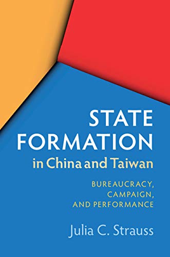 State Formation in China and Taiwan: Bureaucracy, Campaign, and Performance