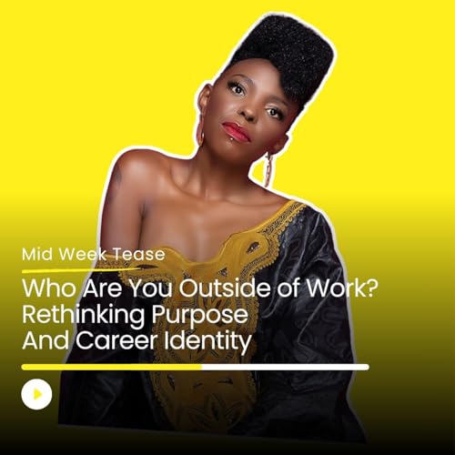 Who Are You Outside of Work? Rethinking Purpose & Career Identity | Mid Week Tease Podcast Por  arte de portada