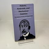 Robots, Androids, and Mechanical Oddities: The Science Fiction of Philip K. Dick (Alternatives)