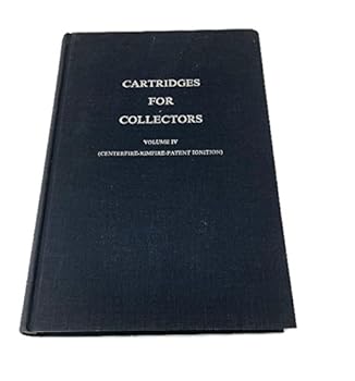 Hardcover CARTRIDGES FOR COLLECTORS VOLUME IV [4] - CENTERFIRE - RIMFIRE - PATENT IGNITION Book