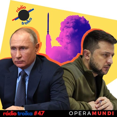 #47 - Ucr&acirc;nia pro&iacute;be oposi&ccedil;&atilde;o, e R&uacute;ssia ataca: estamos longe do fim da guerra?