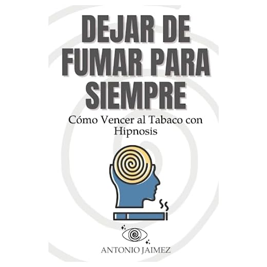 Dejar de Fumar para Siempre: Cómo Vencer al Tabaco con Hipnosis (Hipnosis Curativa)