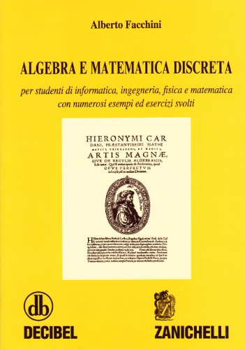  Algebra e matematica discreta. Per studenti di informatica, ingegneria, fisica e matematica. Con numerosi esempi ed esercizi svolti