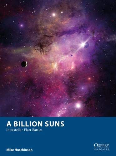 A Billion Suns: Interstellar Fleet Battles: 26 (Osprey Wargames)