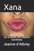 Xana: ou la quête des plaisirs extrêmes 1981945245 Book Cover