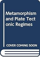 Metamorphism and Plate Tectonic Regimes (Benchmark papers in geology) 0470244313 Book Cover