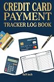 Credit Card Payment Tracker Log Book: Keep Track of all your Monthly Bill and Credit Card Payments,Track Your Own Credit Cards,Account Debt Tracker, ... And Balance, Logbook,size 6x9" 120 pages