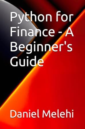 Python for Finance - A Beginner's Guide: Melehi, Daniel: 9798393945756 ...