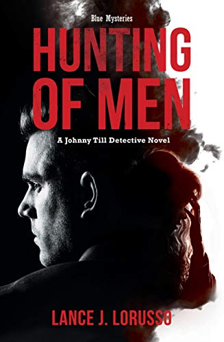 Hunting of Men: A Johnny Till Detective Novel (Blue Mysteries Book 1) by [Lance J. LoRusso]