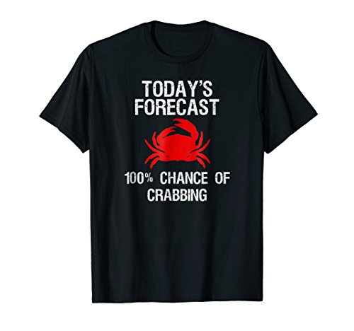 Crabbing T-Shirt - Funny Crab Hunter Today's Forecast