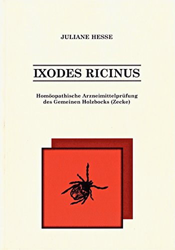 Ixodes ricinus: Homoeopathische Arzneimittelpruefung des Gemeinen Holzbocks (Zecke)