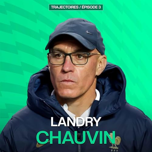 Trajectoires - EP 3 - Landry Chauvin, ex formateur et directeur du centre de formation du Stade Rennais