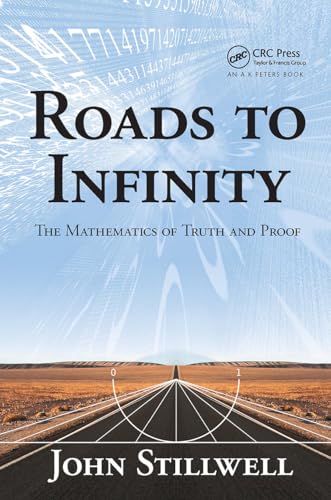 Roads to Infinity: The Mathematics of Truth and Proof (Ak Peters/Crc Recreational Mathematics)