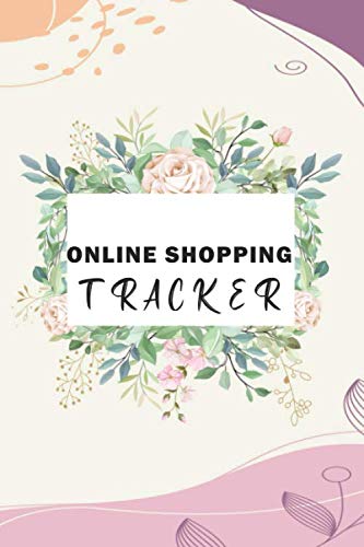 Online Shopping Tracker: Keep Tracking Organizer Notebook for online purchases or shopping orders made through an online website