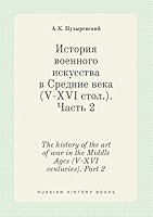 The history of the art of war in the Middle Ages (V-XVI centuries). Part 2 5519439206 Book Cover