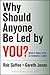 Why Should Anyone Be Led by You?: What It Takes To Be An Authentic Leader