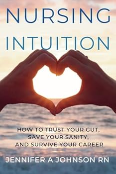 Paperback Nursing Intuition: How to Trust Your Gut, Save Your Sanity, and Survive Your Career Book