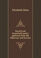 Sacred and household poetry gathered from the highways and byways 5519215324 Book Cover