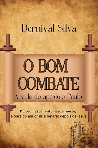 O BOM COMBATE: A VIDA DO APÓSTOLO PAULO