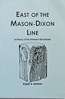 East of the Mason-Dixon Line: A History of the Delaware Boundaries 0924117168 Book Cover