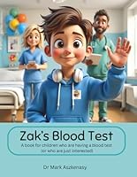 Zak's Blood Test: A book for children who are having a blood test (or are just interested) (All About My Health) B0DXVLXQLS Book Cover