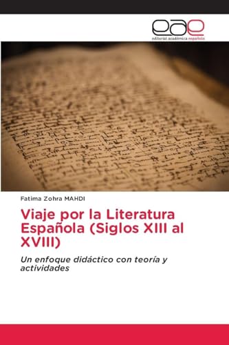 Viaje por la Literatura Española (Siglos XIII al XVIII): Un enfoque didáctico con teoría y actividades