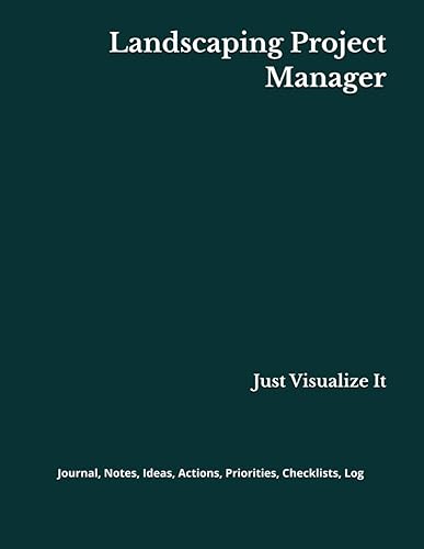 Landscaping Project Manager: Journal, Notes, Ideas, Actions, Priorities, Checklists, Log