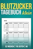 Blutzucker Tagebuch Klein: Mini A6 10 x 15 cm Diabetiker Notzibuch; 52 Woche Einfach Blutzuckertagebuch; Geschenk für Diabetiker