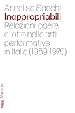  Inappropriabili. Relazioni, opere e lotte nelle arti performative in Italia (1959-1979)