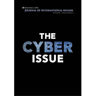 Journal of International Affairs (Winter 2016) Vol. 70, No. 1: The Cyber Issue