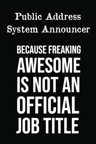Public Address System Announcer Because Freaking Awesome is not an Official Job Title: Lined Notebook With Funny Saying On Cover, Appreciation & Thank You Present for Public Address System Announcer