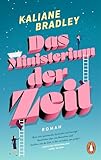 Das Ministerium der Zeit: Roman. „Eine sehr spannende, komische und traurige Geschichte über uns Menschen und darüber, wie die Zeit, in der wir leben, uns prägt.“ Christine Westermann, „Zwei Seiten“