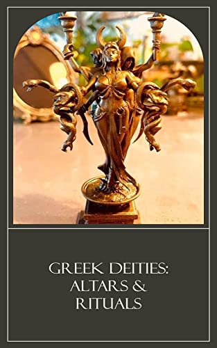 Greek Deities: Altars & Rituals (The Sacred Pantheon Series)