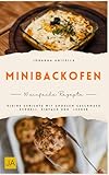 Minibackofen Kochbuch: Kleine Gerichte mit großem Geschmack – Schnell, einfach und überraschend lecker