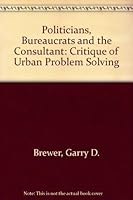 Politicians, Bureaucrats and the Consultant 0465059481 Book Cover