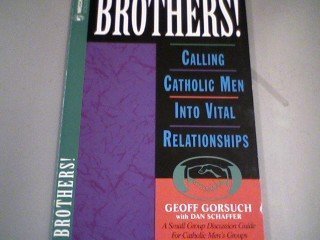 Paperback BROTHERS! Calling Catholic Men Into Vital Relationshiops. (A Small Group Discussion Guide for Catholic Men's Groups) Book